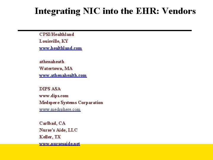 Integrating NIC into the EHR: Vendors CPSI/Healthland Louisville, KY www. healthland. com athenaheath Watertown,