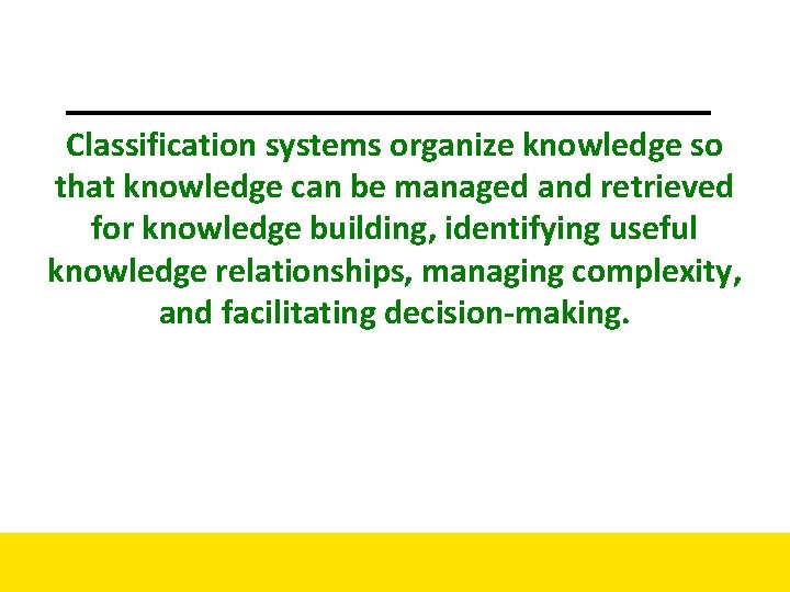 Classification systems organize knowledge so that knowledge can be managed and retrieved for knowledge