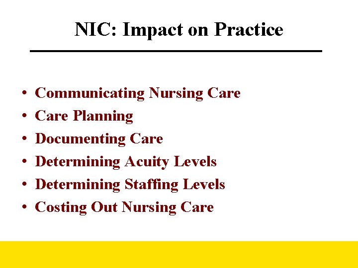 NIC: Impact on Practice • • • Communicating Nursing Care Planning Documenting Care Determining