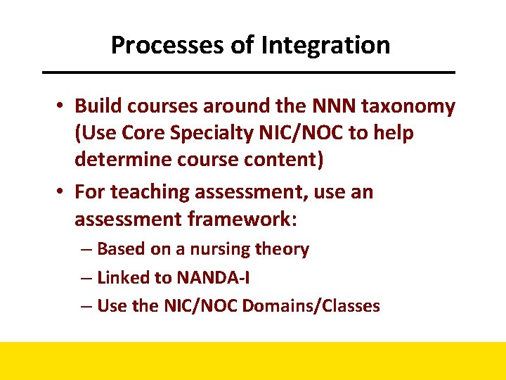 Processes of Integration • Build courses around the NNN taxonomy (Use Core Specialty NIC/NOC