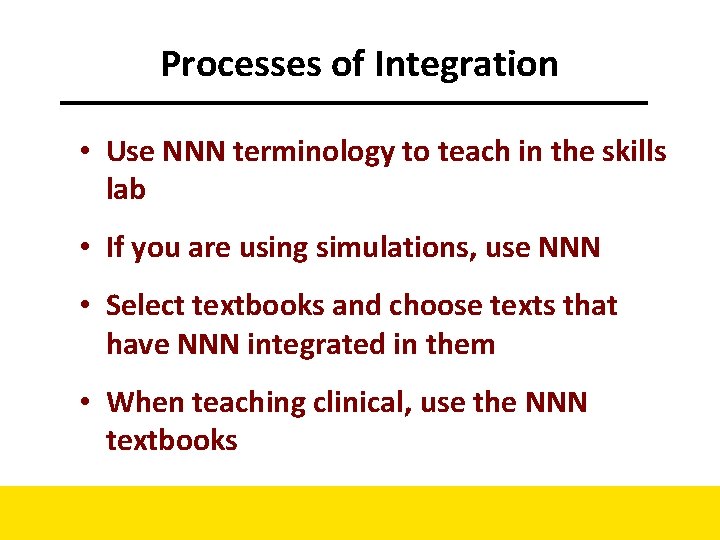 Processes of Integration • Use NNN terminology to teach in the skills lab •