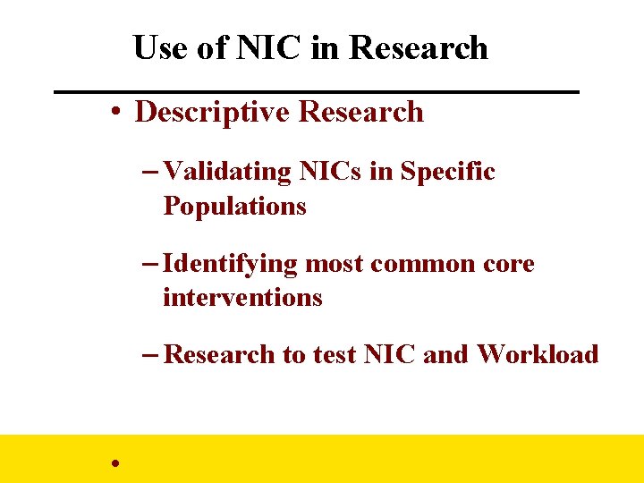 Use of NIC in Research • Descriptive Research – Validating NICs in Specific Populations