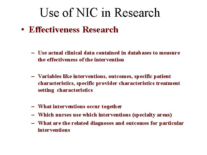 Use of NIC in Research • Effectiveness Research – Use actual clinical data contained