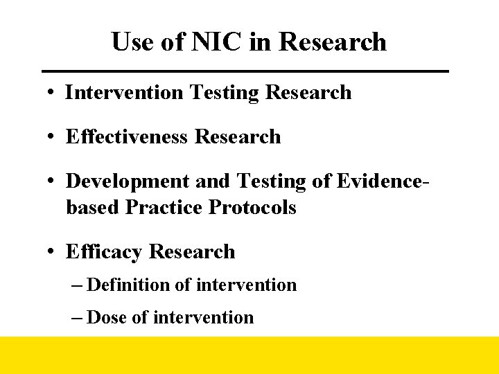 Use of NIC in Research • Intervention Testing Research • Effectiveness Research • Development