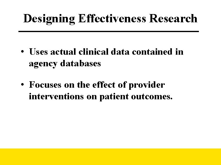 Designing Effectiveness Research • Uses actual clinical data contained in agency databases • Focuses