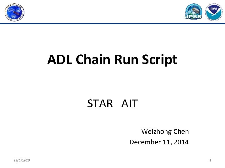 ADL Chain Run Script STAR AIT Weizhong Chen December 11, 2014 11/1/2020 1 