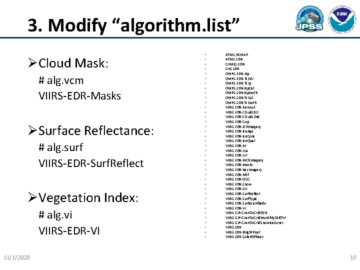 3. Modify “algorithm. list” ØCloud Mask: # alg. vcm VIIRS-EDR-Masks ØSurface Reflectance: # alg.