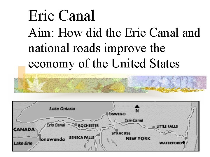 Erie Canal Aim: How did the Erie Canal and national roads improve the economy