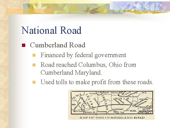 National Road n Cumberland Road n n n Financed by federal government Road reached