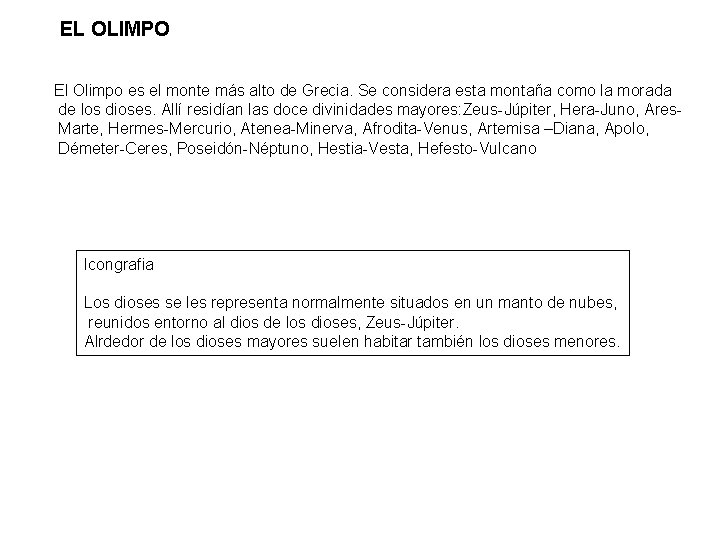 EL OLIMPO El Olimpo es el monte más alto de Grecia. Se considera esta