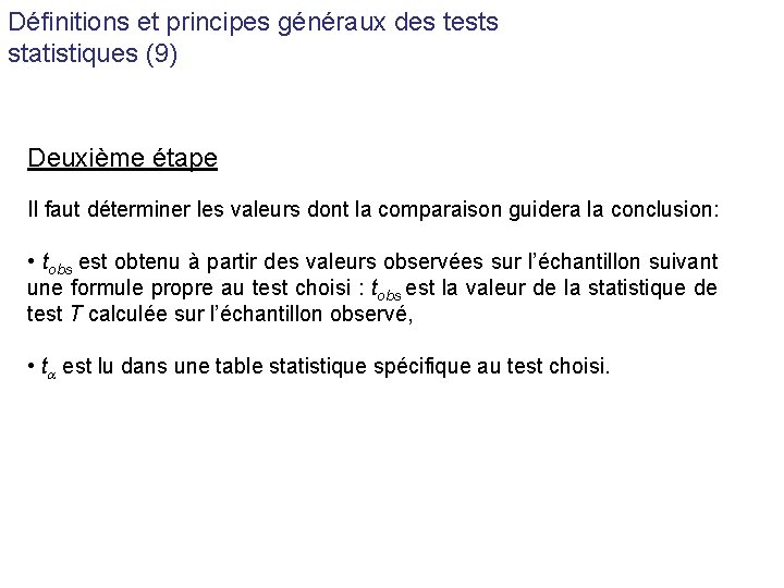 Définitions et principes généraux des tests statistiques (9) Deuxième étape Il faut déterminer les