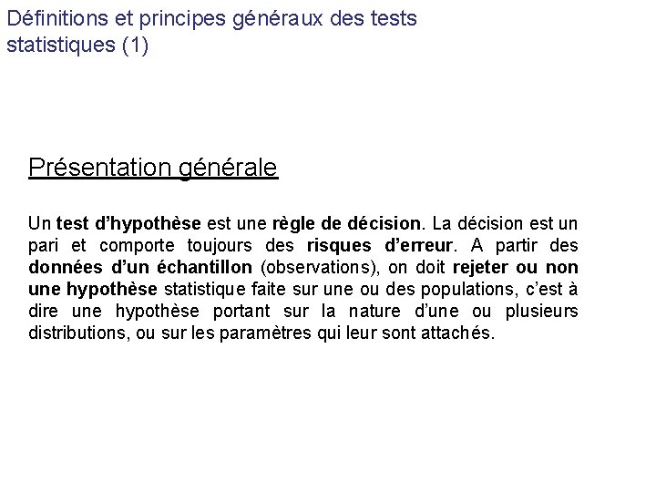 Définitions et principes généraux des tests statistiques (1) Présentation générale Un test d’hypothèse est