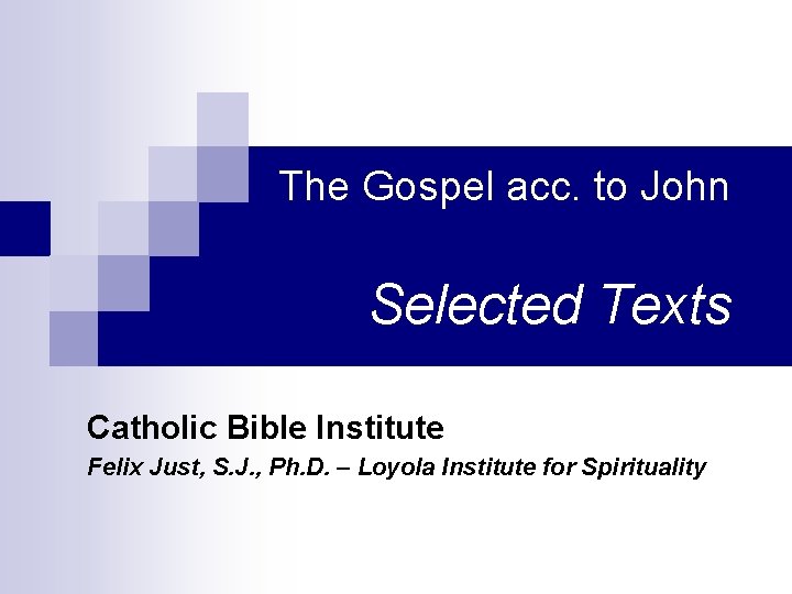 The Gospel acc. to John Selected Texts Catholic Bible Institute Felix Just, S. J.