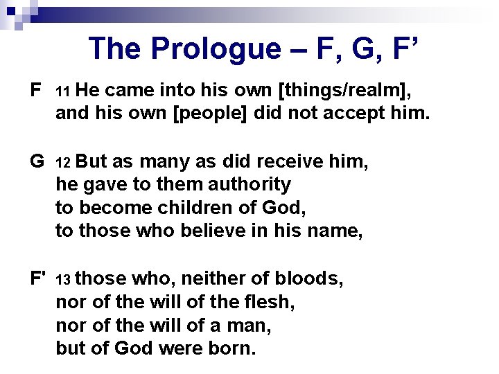 The Prologue – F, G, F’ F 11 He came into his own [things/realm],