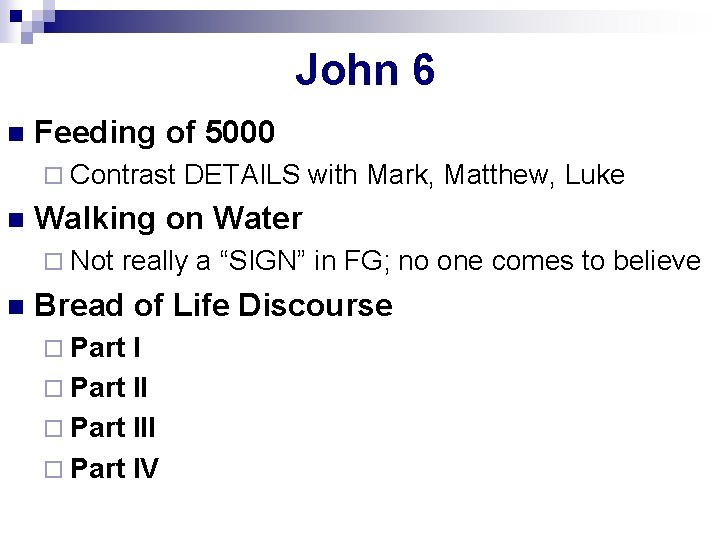 John 6 n Feeding of 5000 ¨ Contrast DETAILS with Mark, Matthew, Luke n