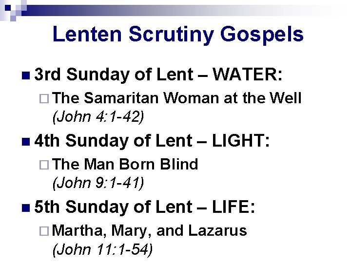 Lenten Scrutiny Gospels n 3 rd Sunday of Lent – WATER: ¨ The Samaritan