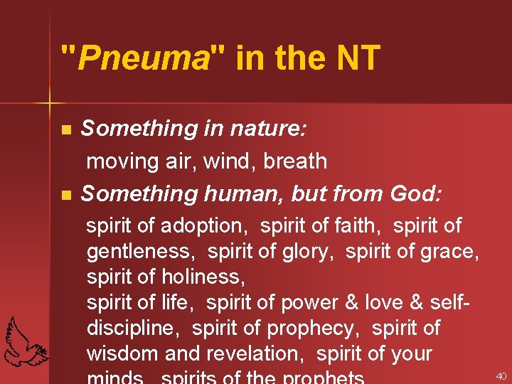 "Pneuma" in the NT n n Something in nature: moving air, wind, breath Something