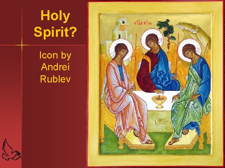 Holy Spirit? Icon by Andrei Rublev 44 
