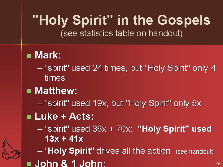 "Holy Spirit" in the Gospels (see statistics table on handout) n Mark: – "spirit"