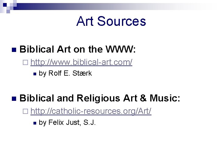 Art Sources n Biblical Art on the WWW: ¨ http: //www. biblical-art. com/ n