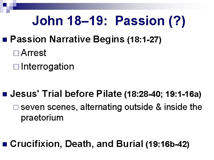 John 18– 19: Passion (? ) n Passion Narrative Begins (18: 1 -27) ¨
