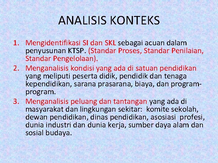 ANALISIS KONTEKS 1. Mengidentifikasi SI dan SKL sebagai acuan dalam penyusunan KTSP. (Standar Proses, ANALISIS KONTEKS 1. Mengidentifikasi SI dan SKL sebagai acuan dalam penyusunan KTSP. (Standar Proses,