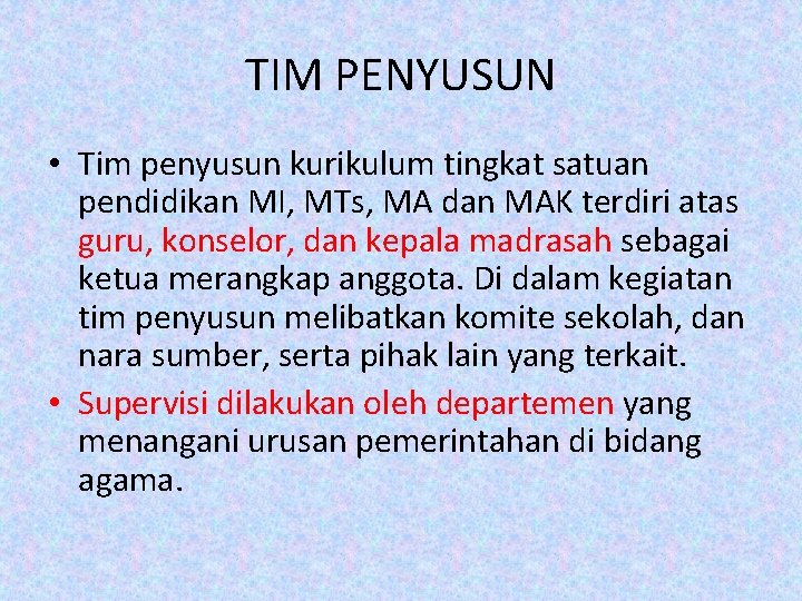 TIM PENYUSUN • Tim penyusun kurikulum tingkat satuan pendidikan MI, MTs, MA dan MAK