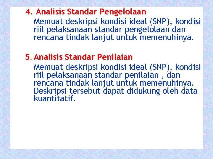 4. Analisis Standar Pengelolaan Memuat deskripsi kondisi ideal (SNP), kondisi riil pelaksanaan standar pengelolaan 4. Analisis Standar Pengelolaan Memuat deskripsi kondisi ideal (SNP), kondisi riil pelaksanaan standar pengelolaan