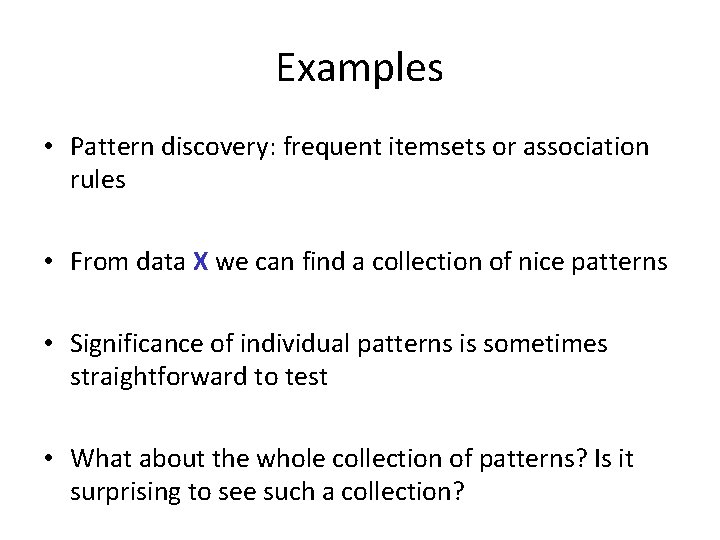 Examples • Pattern discovery: frequent itemsets or association rules • From data X we