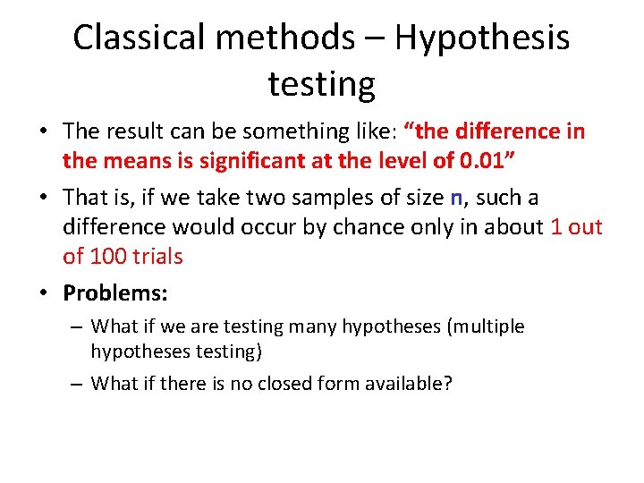 Classical methods – Hypothesis testing • The result can be something like: “the difference
