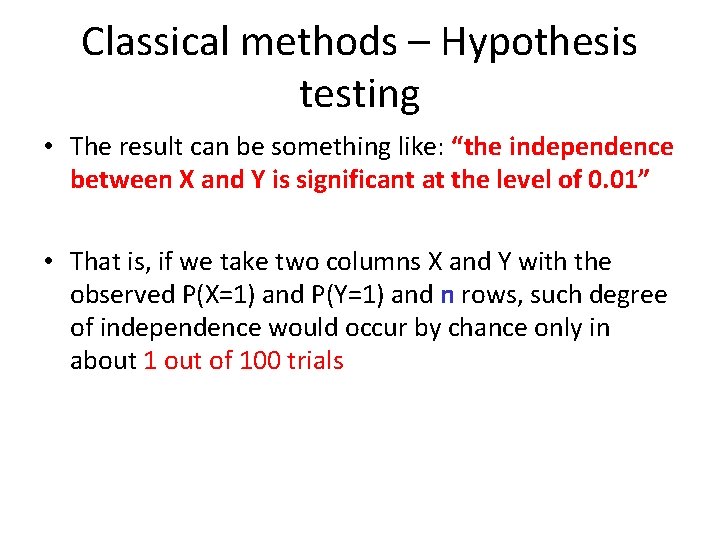 Classical methods – Hypothesis testing • The result can be something like: “the independence