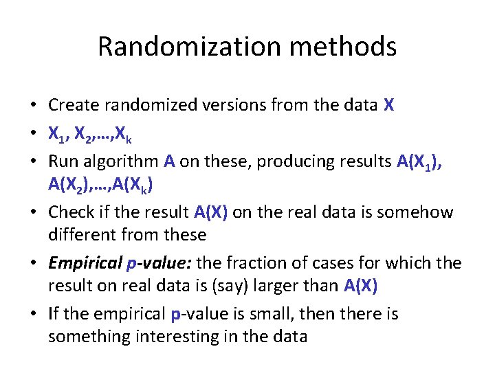 Randomization methods • Create randomized versions from the data X • X 1, X