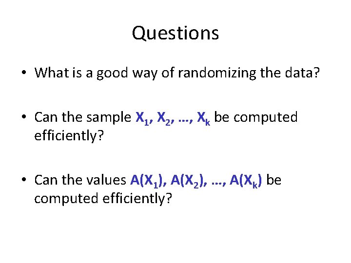 Questions • What is a good way of randomizing the data? • Can the