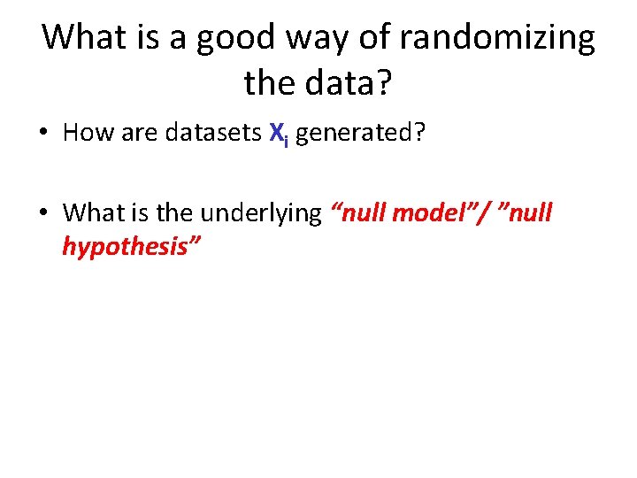 What is a good way of randomizing the data? • How are datasets Xi