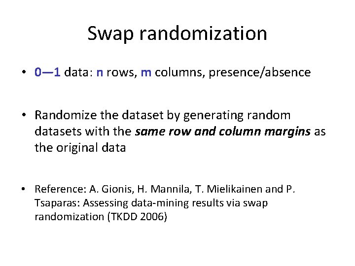 Swap randomization • 0— 1 data: n rows, m columns, presence/absence • Randomize the