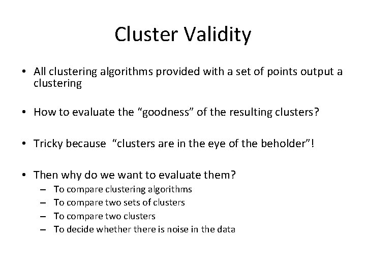 Cluster Validity • All clustering algorithms provided with a set of points output a
