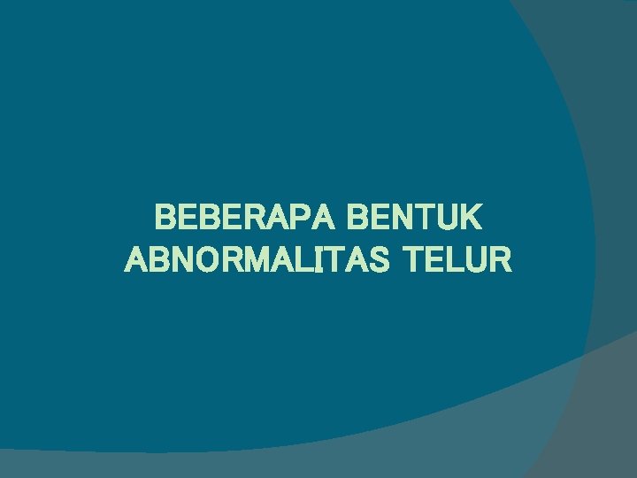 BEBERAPA BENTUK ABNORMALITAS TELUR 