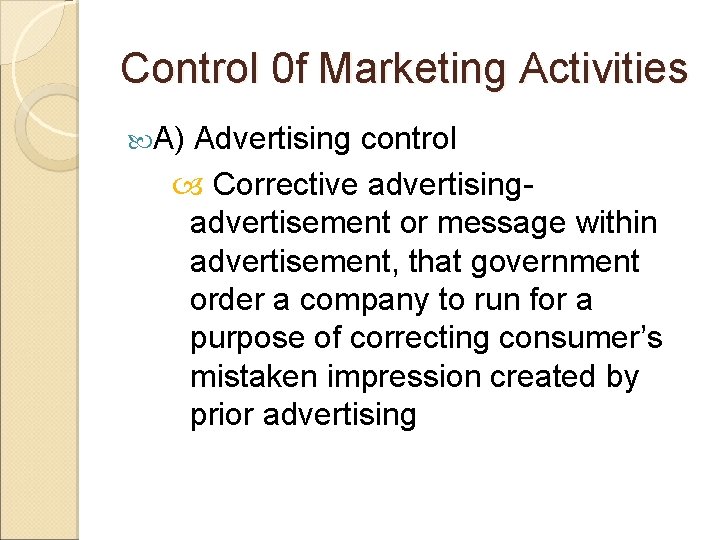 Control 0 f Marketing Activities A) Advertising control Corrective advertisingadvertisement or message within advertisement,