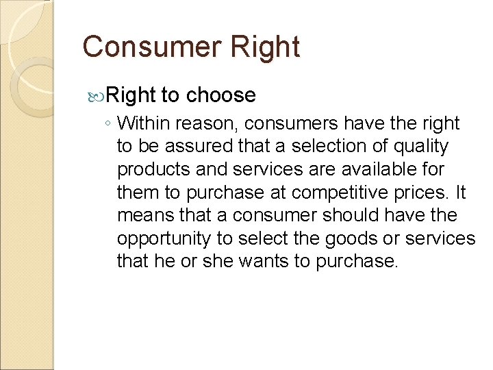 Consumer Right to choose ◦ Within reason, consumers have the right to be assured