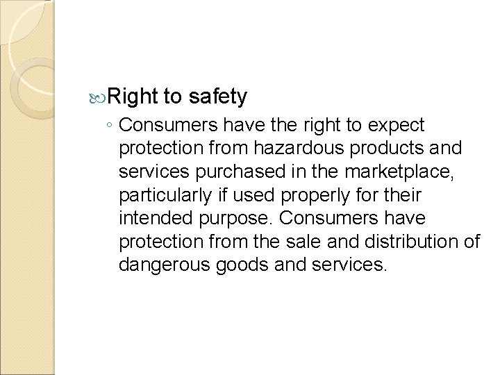  Right to safety ◦ Consumers have the right to expect protection from hazardous