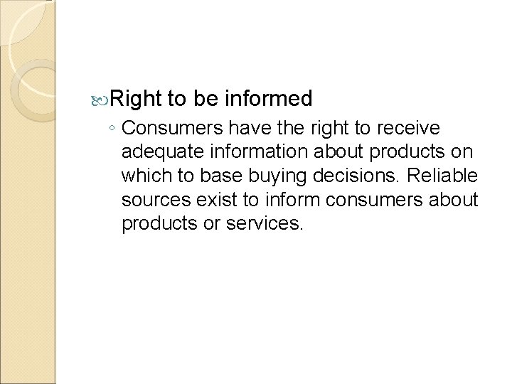  Right to be informed ◦ Consumers have the right to receive adequate information