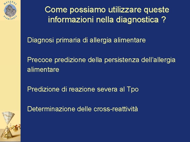 Come possiamo utilizzare queste informazioni nella diagnostica ? Diagnosi primaria di allergia alimentare Precoce