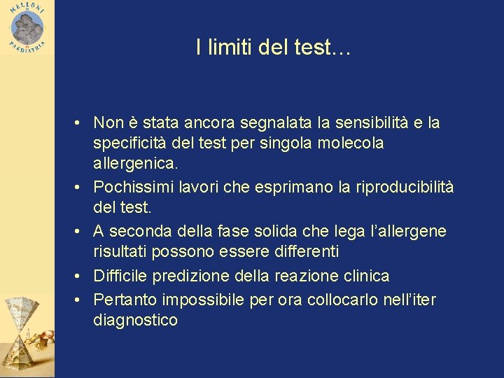 I limiti del test… • Non è stata ancora segnalata la sensibilità e la