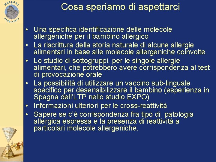 Cosa speriamo di aspettarci • Una specifica identificazione delle molecole allergeniche per il bambino