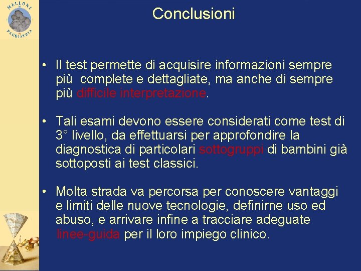 Conclusioni • Il test permette di acquisire informazioni sempre più complete e dettagliate, ma