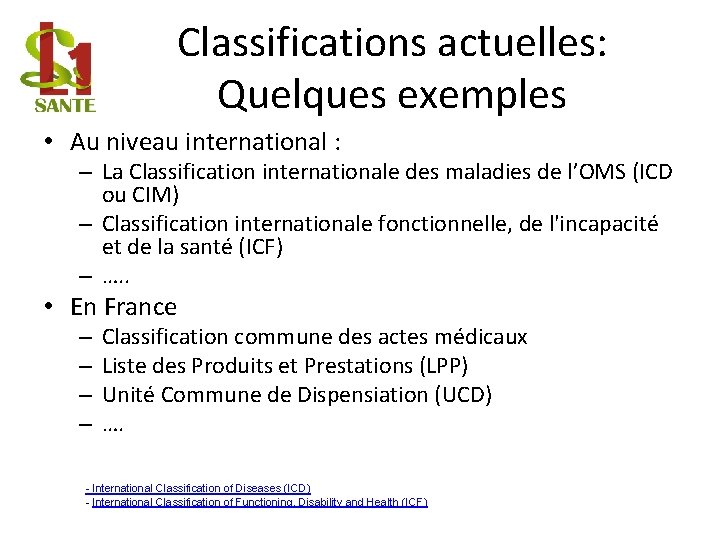 Classifications actuelles: Quelques exemples • Au niveau international : – La Classification internationale des