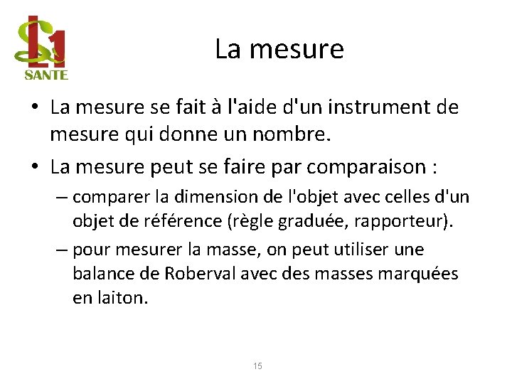 La mesure • La mesure se fait à l'aide d'un instrument de mesure qui