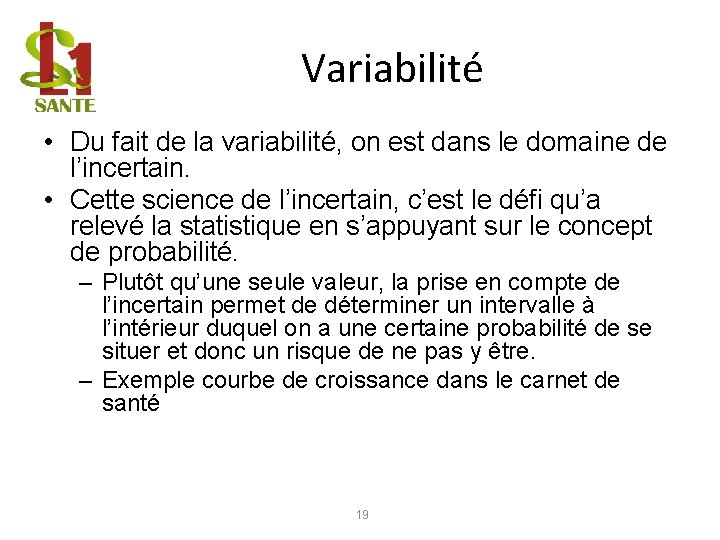 Variabilité • Du fait de la variabilité, on est dans le domaine de l’incertain.