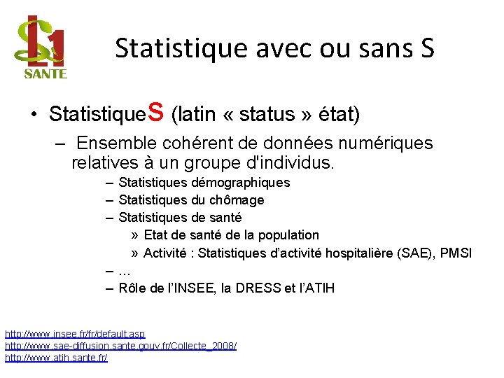 Statistique avec ou sans S s • Statistique (latin « status » état) –