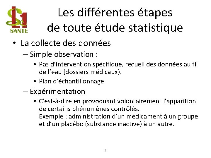 Les différentes étapes de toute étude statistique • La collecte des données – Simple